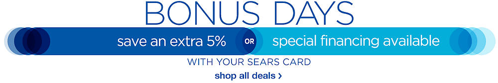 Bonus Days! Save an extra 5% or special financing available