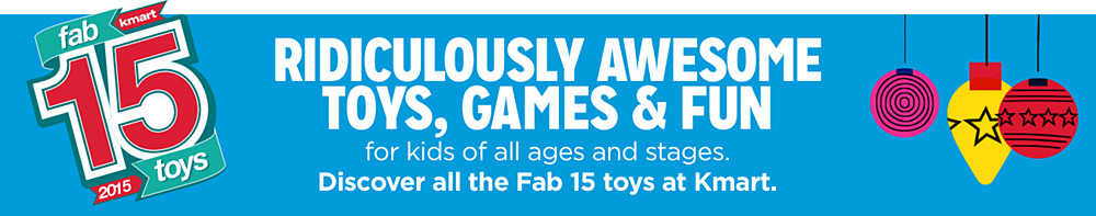 Ridiculously awesome toys, games and fun for kids of all ages and stages. Discover the Fab 15 at Kmart.