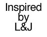 Inspired by L&J