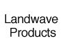 Landwave Products