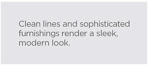 Clean&#x20;lines&#x20;and&#x20;sophisticated&#x20;furnishings&#x20;render&#x20;a&#x20;sleek,&#x20;modern&#x20;look.