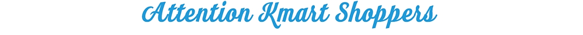 Attention Kmart Shoppers