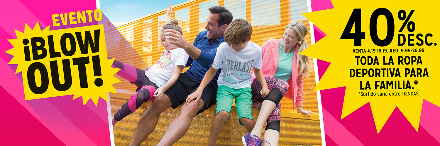 evento &iexcl;blowout! 40% desc. Venta 4.19-16.19, reg. 9.99-26.99 toda La Ropa  deportiva para  la familia.* *Surtido var&iacute;a entre tiendas.