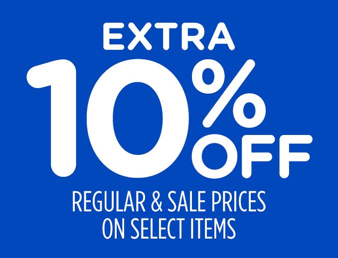 EXTRA 10% OFF REGULAR & SALE PRICES ON SELECT ITEMS