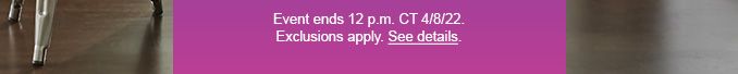 Event ends 12 p.m. CT 4/8/22. Exclusions apply. See Datails.