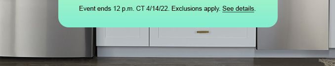 Event ends 12 p.m. CT 4/14/22. Exclusions apply. See Datails.