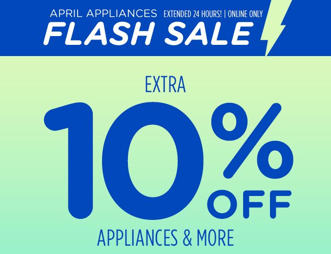 APRIL APPLIANCES | EXTENDED 24 HOURS! | ONLINE ONLY | EXTRA 10% OFF APPLIANCES & MORE