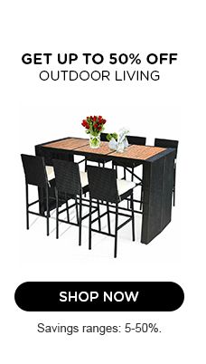 GET UP TO 50% OFF OUTDOOR LIVING | SHOP NOW | Savings ranges: 5-50%.