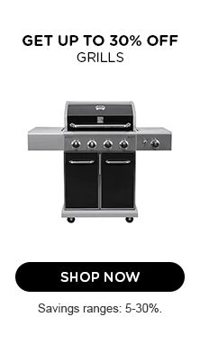 GET UP TO 30% OFF GRILLS | SHOP NOW | Savings ranges: 5-30%.