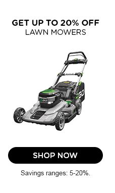 GET UP TO 20% OFF LAWN MOWERS | SHOP NOW | Savings ranges: 5-20%.