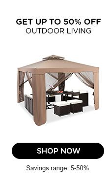 GET UP TO 50% OFF OUTDOOR LIVING | SHOP NOW | Savings ranges: 5-50%.