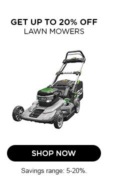 UP TO 20% OFF LAWN MOWERS | SHOP NOW | Savings ranges: 5-20%.