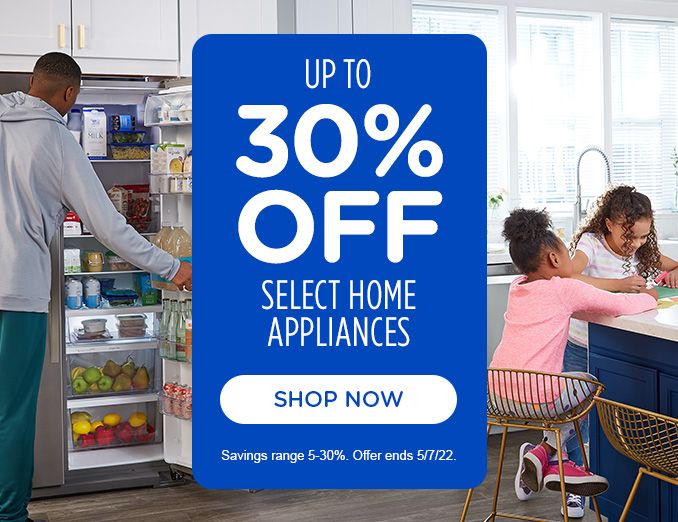 UP TO 30% OFF SELECT HOME APPLIANCES | SHOP NOW | Savings range 5-30%. Offer ends 5/7/22.