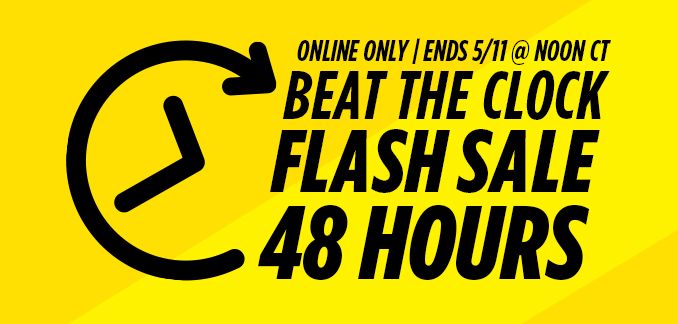 ONLINE ONLY | ENDS 5/11 @ NOON CT | BEAT THE CLOCK FLASH SALE 48 HOURS