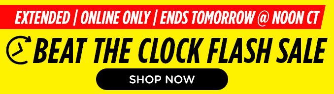 EXTENDED | ONLINE ONLY | ENDS TOMORROW @ NOON CT | BEAT THE CLOCK FLASH SALE | SHOP NOW
