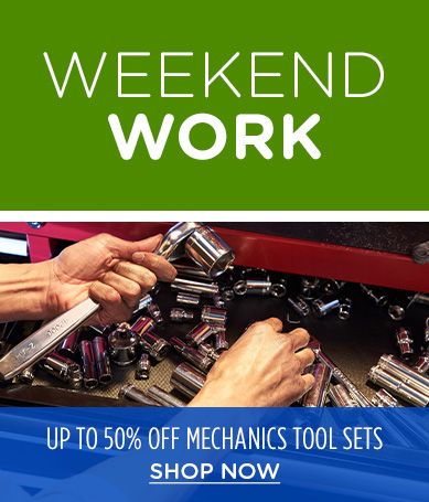 WEEKEND WORK | UP TO 50% OFF MECHANICS TOOL SETS | SHOP NOW