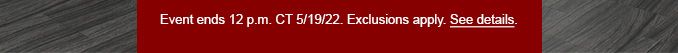 EVENT ENDS 12 P.M. CT 5/19/22. EXCLUSIONS APPLY. SEE DETAILS.