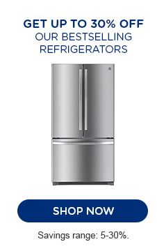 GET UP TO 30% OFF OUR BESTSELLING REFRIGERATORS | SHOP NOW | SAVINGS RANGE: 5-30%.