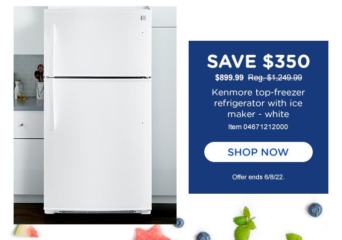 SAVE $350 | $899.99  Reg. $ 1,249.99 |  Kenmore top-freezer refrigerator with ice maker - white | Item 04671212000 | SHOP NOW | Offer ends 6/8/22.