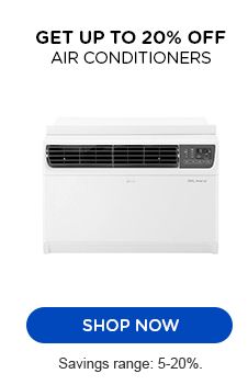 GET UP TO 20% OFF AIR CONDITIONERS | SHOP NOW | Savingds range: 5-20%.