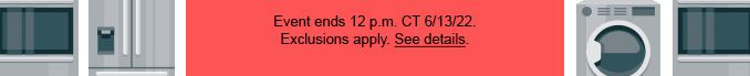 Event ends 12 p.m. CT 6/13/22. Exclusions apply. See Details.