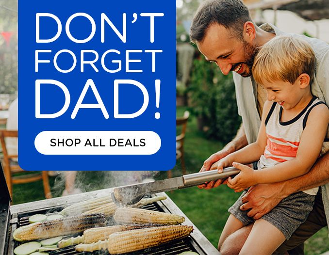 DON'T FORGET DAD! | SHOP ALL DEALS
