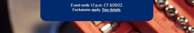 EVENT ENDS 12 P.M. CT 6/20/22. EXCLUSIONS APPLY. SEE DETAILS.