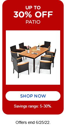 UPTO 30% OFF | PATIO |SHOP NOW | Savings ranges: 5-30%.