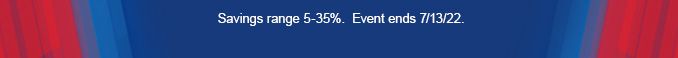 Savings range 5-35%. Event ends 7/13/22.