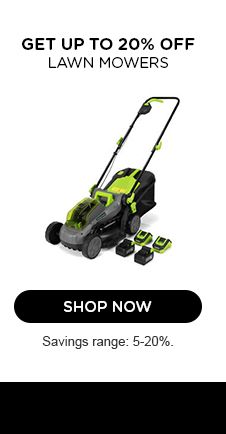 GET UP TO 20% OFF LAWN MOWERS | SHOP NOW | Savings range 5-20%