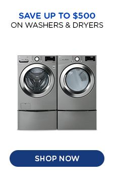 SAVE UP TO $500 ON WASHERS & DRYERS | SHOP NOW