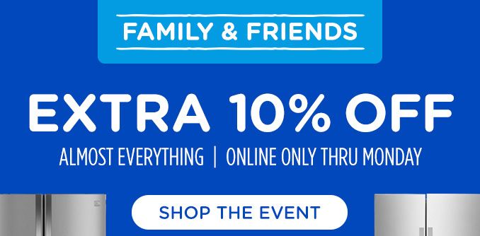 FAMILY & FRIENDS | EXTRA 10% OFF | ALMOST EVERYTHING | ONLINE ONLY THRU MONDAY | SHOP EVENT