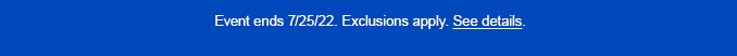 Event ends 7/25/22. Exclusions apply. See details.