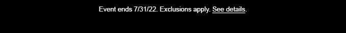 Event ends 12 p.m. CT 7/31/22. Exclusions apply. See Details.