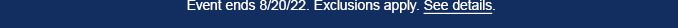 Event ends 8/20/22. Exclusions apply. See details.