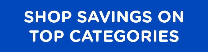 SHOP SAVINGS ON TOP CATEGORIES