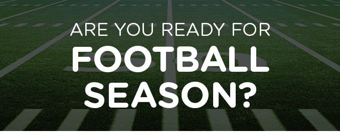 ARE YOU READY FOR FOOTBALL SEASON?