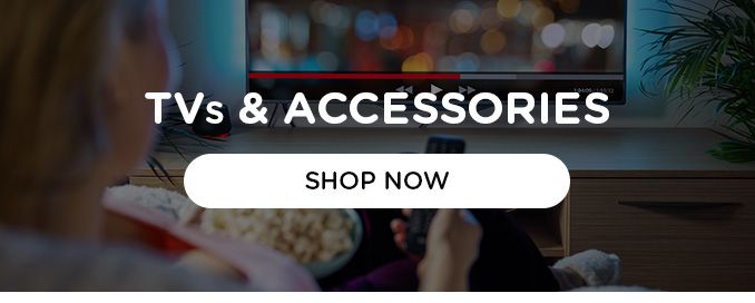 TV & ACCESSORIES | SHOP NOW