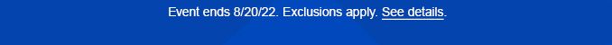 Event ends 8/20/22.| Exclusions apply | See details.