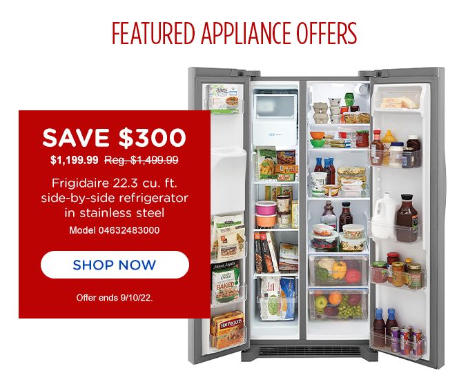 FEATURED APPLAIANCE OFFERS | SAVE $300 | $1,199.99 Reg. $1,499,99 | Frigidaire 22.3 cu. ft. side-by-side refrigerator in stainless steel | Model 04632483000 | SHOP NOW | Offer ends 9/10/22.