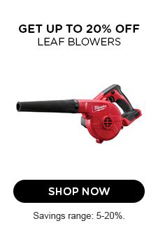 GET UP TO 20% OFF  | LEAF BLOWERS | SHOP NOW | Savings range: 5-20%