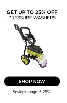 GET UP TO 25% OFF  | PRESSURE WASHERS | SHOP NOW | Savings range: 5-25%
