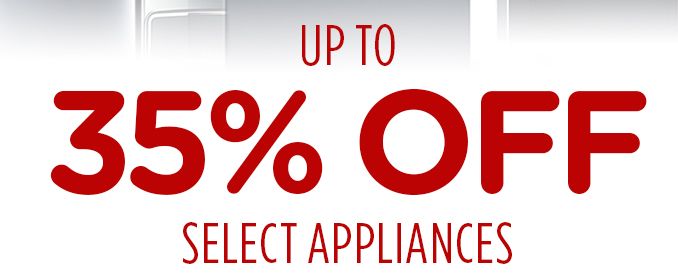 UPTO 35% OFF | SELECT APPLIANCES