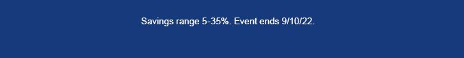 Savings range 5-35%. Event ends 9/10/22.