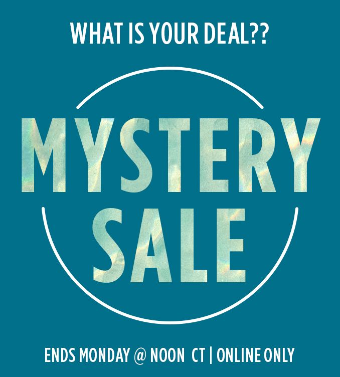 WHAT IS YOUR DEAL?? | MYSTERY SALE | ENDS MONDAY @ NOON CT | ONLINE ONLY