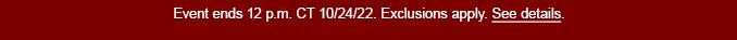 Event ends 12 p.m. CT 10/24/22. | Exclusions apply.| See details.