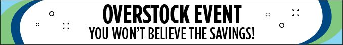 OVERSTOCK EVENT | YOU WON'T BELIEVE THE SAVINGS!